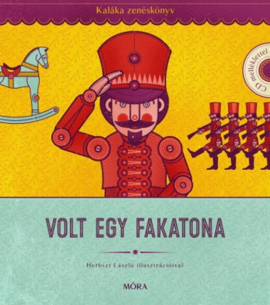 Volt egy fakatona - Kaláka Zenéskönyv - CD-melléklettel - Válogatás 50 év gyerekdalaiból